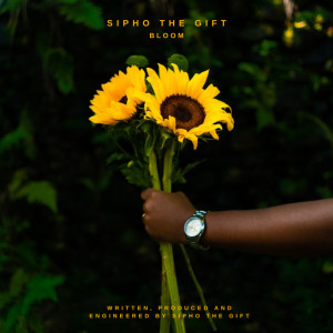 Dengarkan lagu BLOOM nyanyian Sipho The Gift dengan lirik