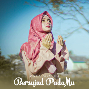 收听Mala Agatha的Bersujud Padamu歌词歌曲