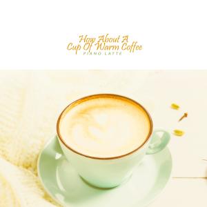 Piano Latte的專輯How About A Cup Of Warm Coffee