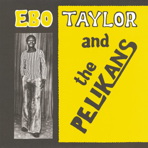 Ebo Taylor的專輯Ebo Taylor and The Pelikans