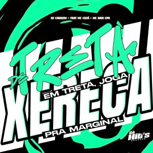 Dengarkan lagu De Treta em Treta, Joga Xereca Pra Marginal (Explicit) nyanyian dj cauazim dengan lirik