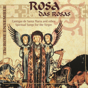 The Rose Ensemble的專輯Rosa das rosas: Cantigas de Santa Maria & Other Spiritual Songs for the Virgin