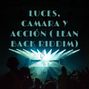 Album Luces, Camara Y Acción (Lean Back Riddim) from 