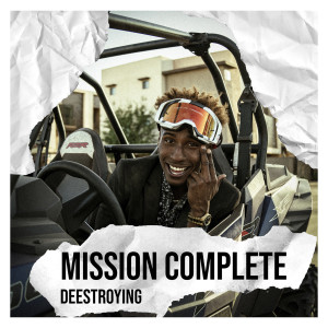Listen to Mission Complete (Explicit) song with lyrics from Deestroying