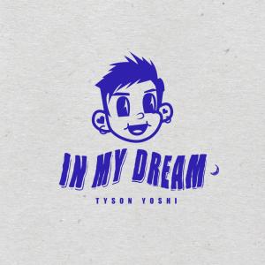 收聽Tyson Yoshi的In My Dream (Explicit)歌詞歌曲