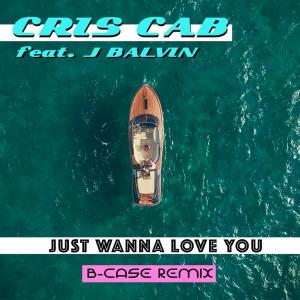 ดาวน์โหลดและฟังเพลง Just Wanna Love You (B-Case Remix) พร้อมเนื้อเพลงจาก Cris Cab