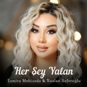 Listen to Her Şey Yalan song with lyrics from Esmira Mehizadə