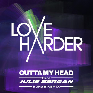 ดาวน์โหลดและฟังเพลง Outta My Head (R3HAB Remix) พร้อมเนื้อเพลงจาก Love Harder
