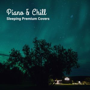 Album Piano & Chill ~Sleeping Premium Covers~ from Relaxing Piano Crew