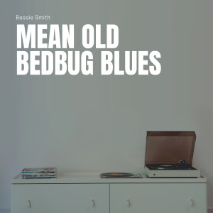 Bessie Smith And Her Blue Boys的專輯Mean Old Bedbug Blues