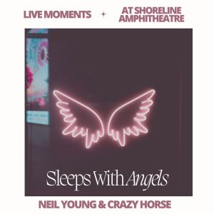 Crazy Horse的專輯Live Moments (At Shoreline Amphitheatre) - Sleeps With Angels