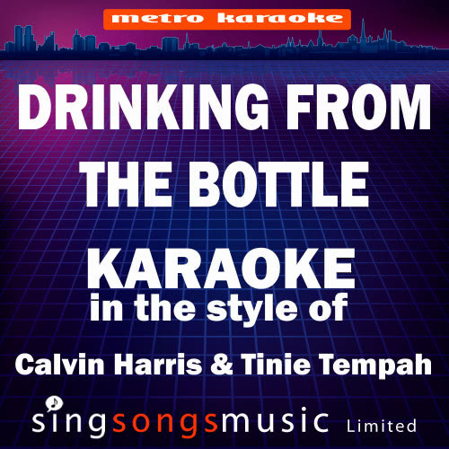 Drinking from the Bottle (In the Style of Calvin Harris & Tinie Tempah) [Karaoke Version] (Karaoke Version)