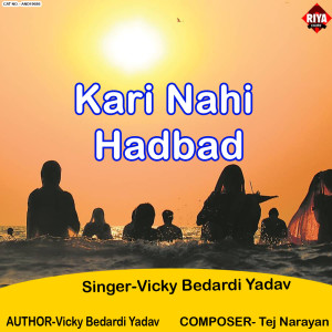 Listen to Kari Nahi Hadbad song with lyrics from Vicky Bedardi Yadav
