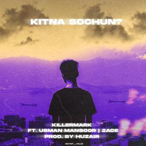 Listen to Kitna Sochun?(feat. USMAN, 2Ace & Huzair) song with lyrics from Killer Mark