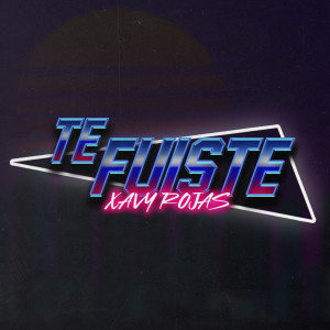 ดาวน์โหลดและฟังเพลง Te Fuiste พร้อมเนื้อเพลงจาก Xavy Rojas