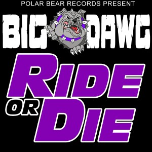ดาวน์โหลดและฟังเพลง Ride Or Die (Explicit) พร้อมเนื้อเพลงจาก Big Dawg
