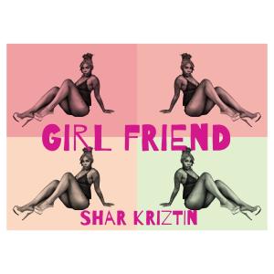 อัลบัม Girl Friend (Explicit) ศิลปิน Shar Kriztin