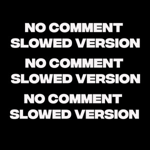 ดาวน์โหลดและฟังเพลง No Comment (Slowed Version) พร้อมเนื้อเพลงจาก DJ Buncit