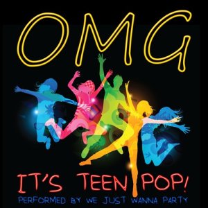 อัลบัม Omg It's Teen Pop ศิลปิน We Just Wanna Party