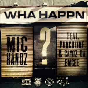 Mic Handz的專輯Wha Happn (feat. Punchline & Cayoz Da Emcee)