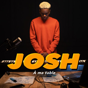 ดาวน์โหลดและฟังเพลง À ma table (Explicit) พร้อมเนื้อเพลงจาก Josh