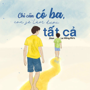 ดาวน์โหลดและฟังเพลง Chỉ Cần Có Ba Con Sẽ Làm Được Tất Cả พร้อมเนื้อเพลงจาก DION