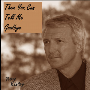 ดาวน์โหลดและฟังเพลง Then You Can Tell Me Goodbye พร้อมเนื้อเพลงจาก Ray Kirby