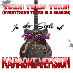 ดาวน์โหลดและฟังเพลง Turn! Turn! Turn! (To Everything There Is a Season) [In the Style of the Byrds] [Karaoke Version] (Karaoke Version) พร้อมเนื้อเพลงจาก Karaoke - Ameritz