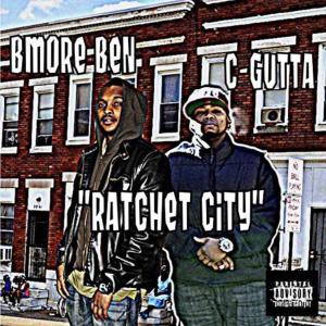 Album Ratchet City (with C-Gutta) from BMore Ben