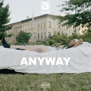 Dengarkan lagu Anyway (Explicit) nyanyian G.L.A.M. dengan lirik