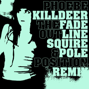 อัลบัม The Fade out Line (Squire & Pole Position Remix) ศิลปิน Phoebe Killdeer