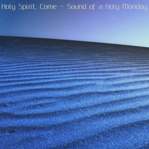 Listen to Holy Spirit, Come song with lyrics from Sound of a Holy Monday