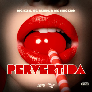 收聽Eu Sou o Rio的PERVERTIDA - MC KZN, MC PANDA & MC SINCERO (Explicit)歌詞歌曲
