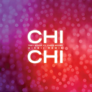 Trey Songz的專輯Chi Chi (feat. Chris Brown) [Hikeii Remix]
