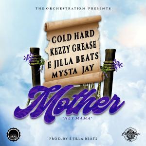 ดาวน์โหลดและฟังเพลง Mother (Hey mama) [feat. Cold Hard, Kezzy Grease & Mysta Jay] พร้อมเนื้อเพลงจาก E Jilla Beats