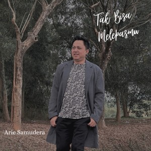 Listen to Tak Bisa Melepasmu song with lyrics from Arie Samudera