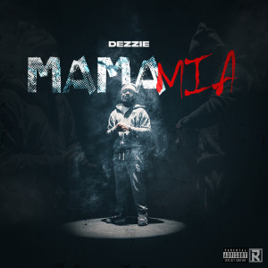 收聽Dezzie的Mama Mia (Explicit)歌詞歌曲