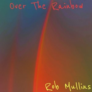 ดาวน์โหลดและฟังเพลง Over the Rainbow พร้อมเนื้อเพลงจาก Rob Mullins