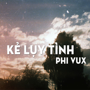 Album Kẻ Lụy Tình oleh PhiVux