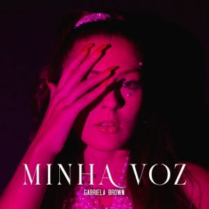 Listen to Minha Voz song with lyrics from Gabriela Brown