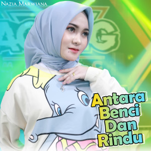 Dengarkan Antara Benci Dan Rindu (Explicit) lagu dari Nazia Marwiana dengan lirik