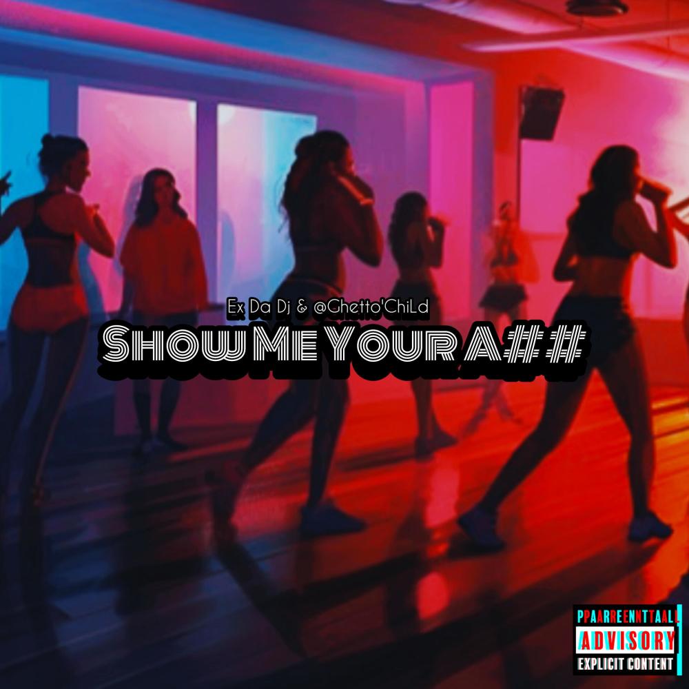 Show Me Your Ass (feat. Ex Da DJ|Explicit)