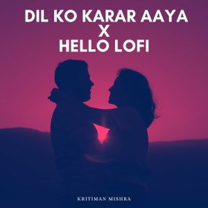 收听Kritiman Mishra的Dil Ko Karar Aaya x Hello (Lofi)歌词歌曲