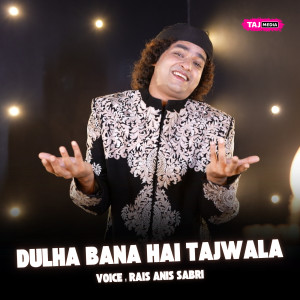 Album Dulha Bana Hai Tajwala from Rais Anis Sabri