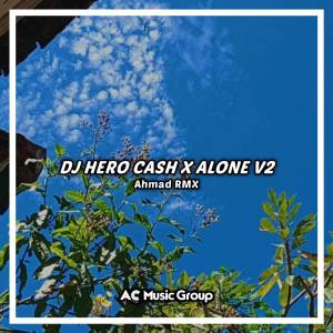 DJ Hero Cash X Alone Mengkane dari AHMAD RMX