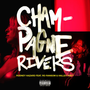 收聽Rodney Hazard的Champagne Rivers (feat. Ro Ransom & Halley Hiatt) (Explicit)歌詞歌曲