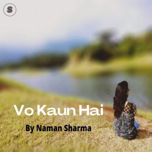 Listen to Vo Kaun Hai song with lyrics from Naman Sharma