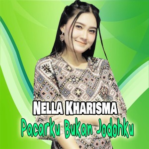 收聽Nella Kharisma的Pacarku Bukan Jodohku歌詞歌曲