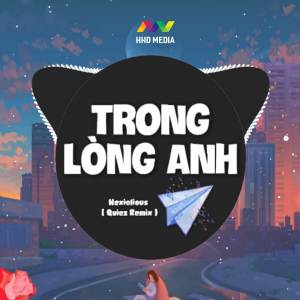 ดาวน์โหลดและฟังเพลง Trong Lòng Anh (Quiez Remix) พร้อมเนื้อเพลงจาก Nexiolious