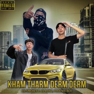 Listen to KHAM THARM DERM DERM (Explicit) song with lyrics from Lil Smoke